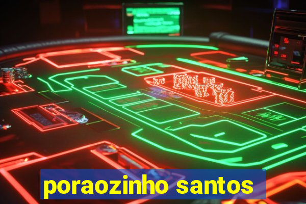 poraozinho santos